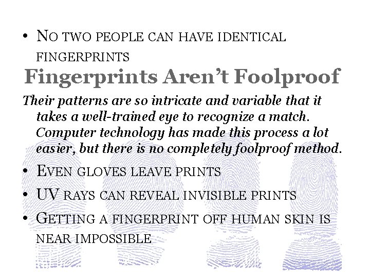  • NO TWO PEOPLE CAN HAVE IDENTICAL FINGERPRINTS Fingerprints Aren’t Foolproof Their patterns