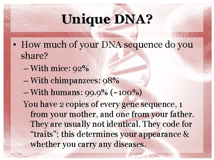 Unique DNA? • How much of your DNA sequence do you share? – With