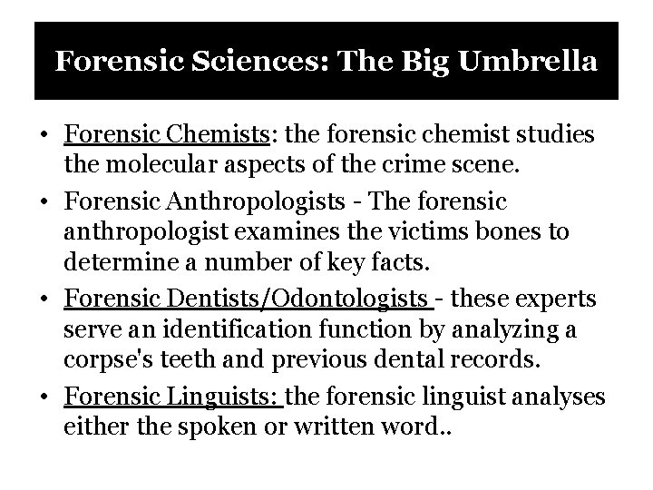 Forensic Sciences: The Big Umbrella • Forensic Chemists: the forensic chemist studies the molecular