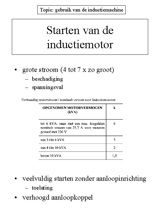 Topic: gebruik van de inductiemachine Starten van de inductiemotor • grote stroom (4 tot