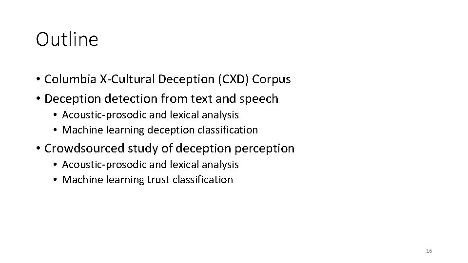 Outline • Columbia X-Cultural Deception (CXD) Corpus • Deception detection from text and speech