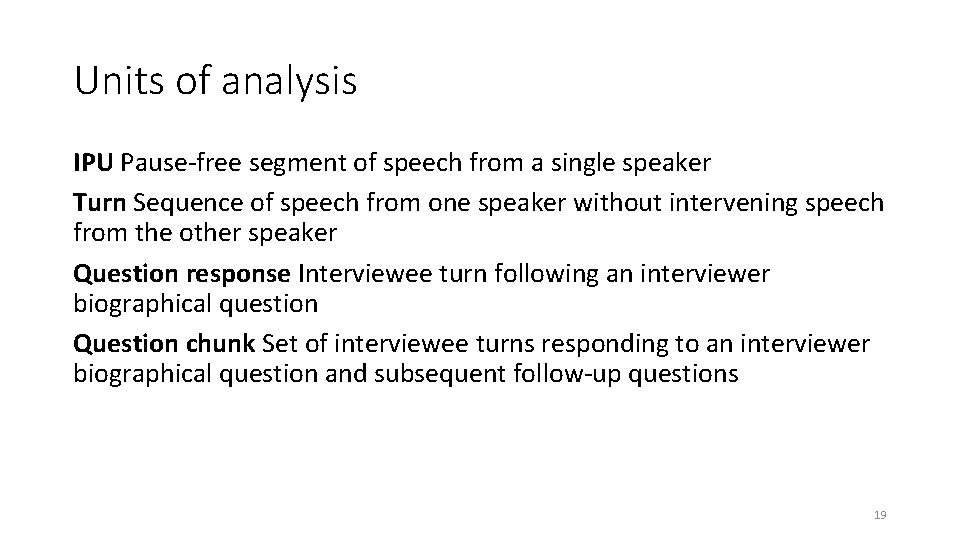 Units of analysis IPU Pause-free segment of speech from a single speaker Turn Sequence