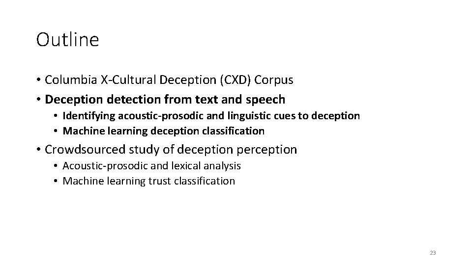 Outline • Columbia X-Cultural Deception (CXD) Corpus • Deception detection from text and speech