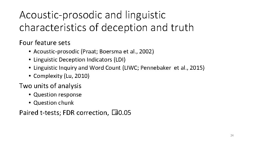 Acoustic-prosodic and linguistic characteristics of deception and truth Four feature sets • • Acoustic-prosodic