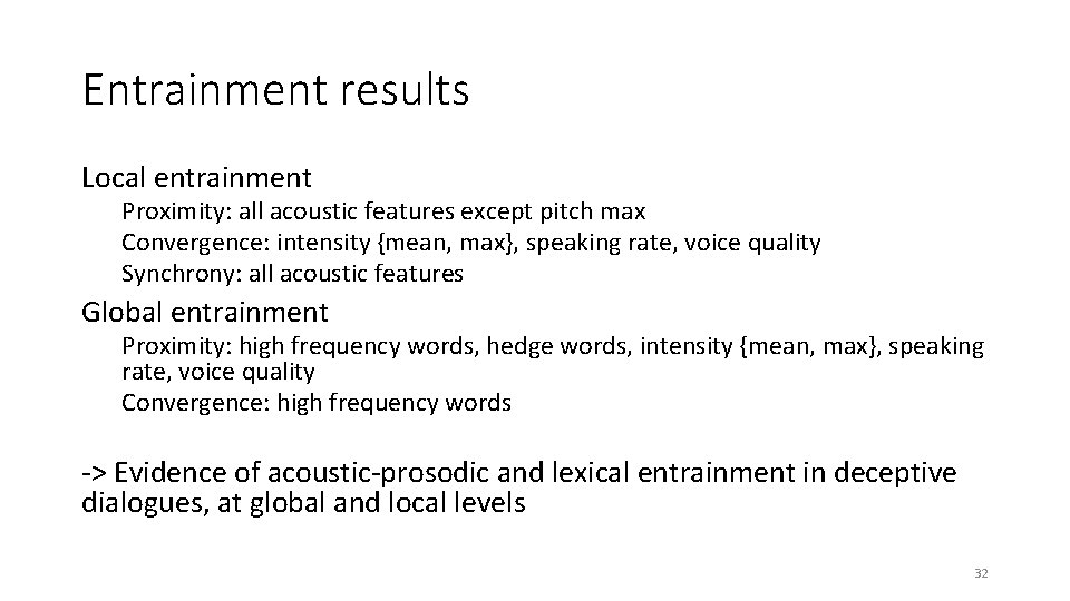 Entrainment results Local entrainment Proximity: all acoustic features except pitch max Convergence: intensity {mean,