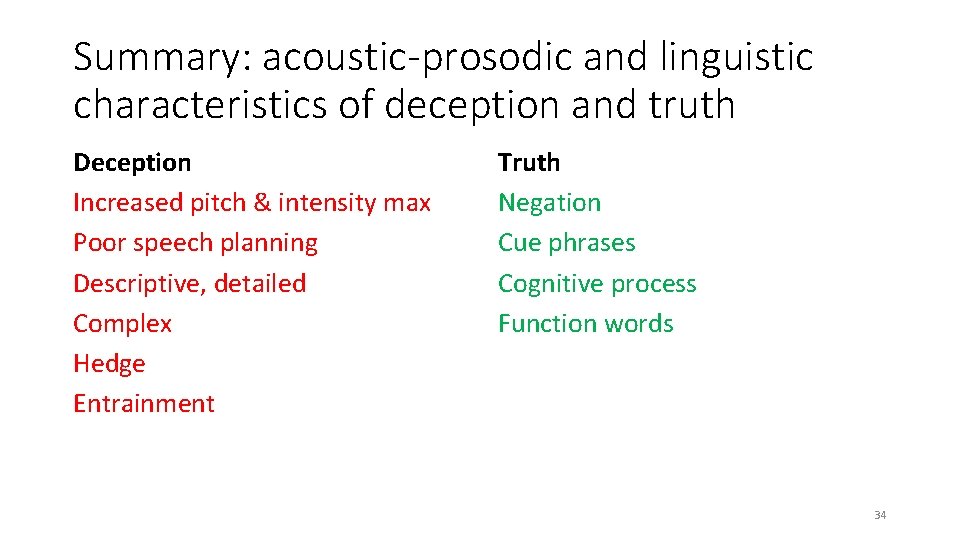 Summary: acoustic-prosodic and linguistic characteristics of deception and truth Deception Increased pitch & intensity