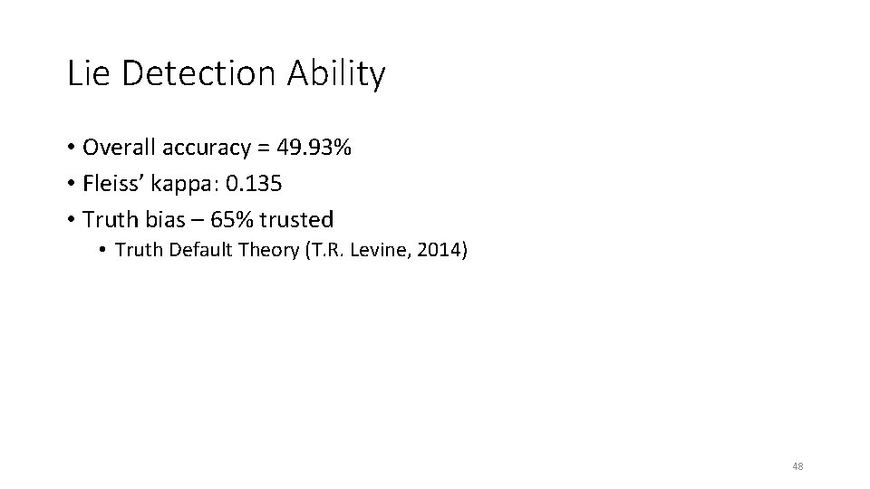 Lie Detection Ability • Overall accuracy = 49. 93% • Fleiss’ kappa: 0. 135