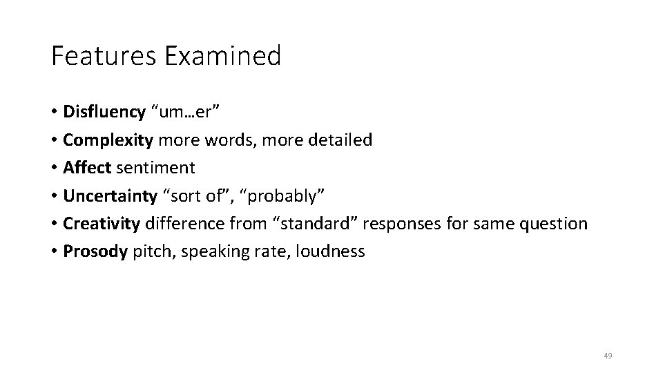 Features Examined • Disfluency “um…er” • Complexity more words, more detailed • Affect sentiment