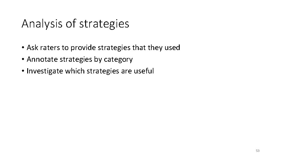 Analysis of strategies • Ask raters to provide strategies that they used • Annotate Analysis of strategies • Ask raters to provide strategies that they used • Annotate