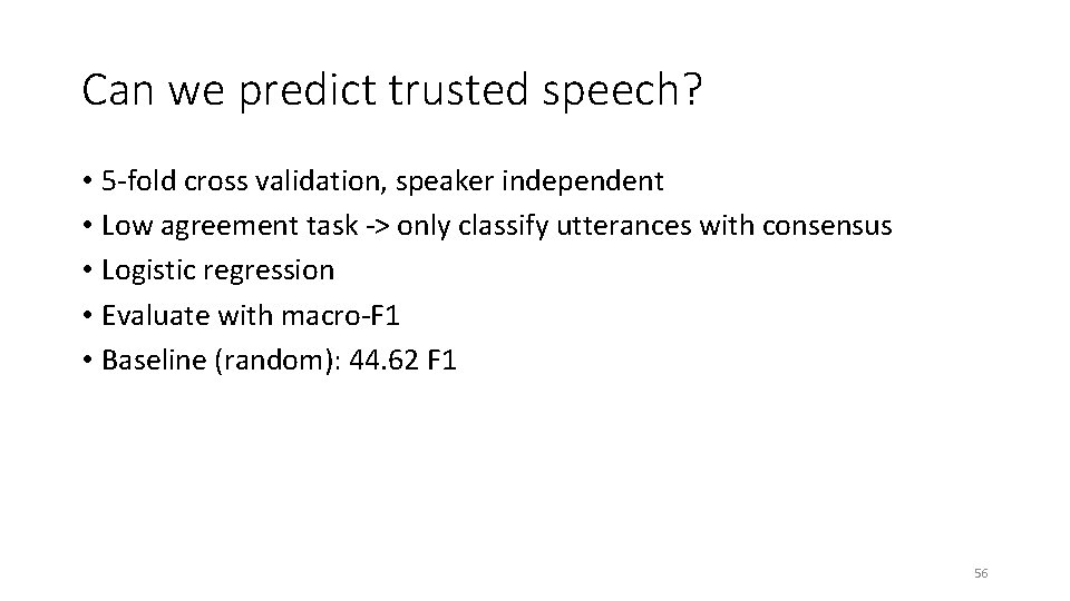 Can we predict trusted speech? • 5 -fold cross validation, speaker independent • Low