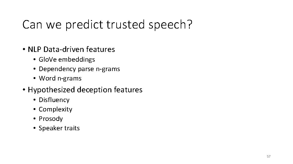 Can we predict trusted speech? • NLP Data-driven features • Glo. Ve embeddings •