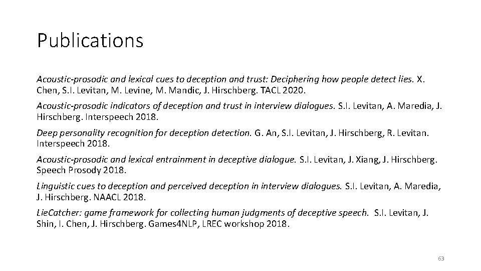 Publications Acoustic-prosodic and lexical cues to deception and trust: Deciphering how people detect lies.