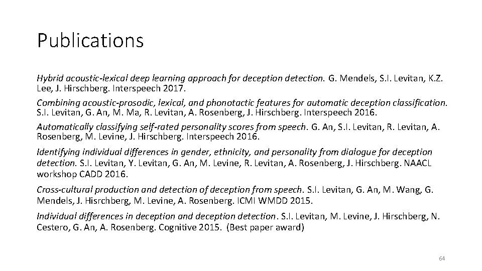 Publications Hybrid acoustic-lexical deep learning approach for deception detection. G. Mendels, S. I. Levitan,