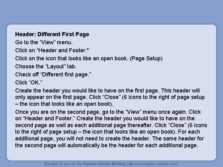 Header: Different First Page Go to the “View” menu. Click on “Header and Footer.