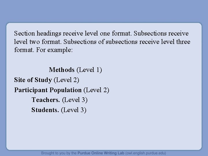 Section headings receive level one format. Subsections receive level two format. Subsections of subsections