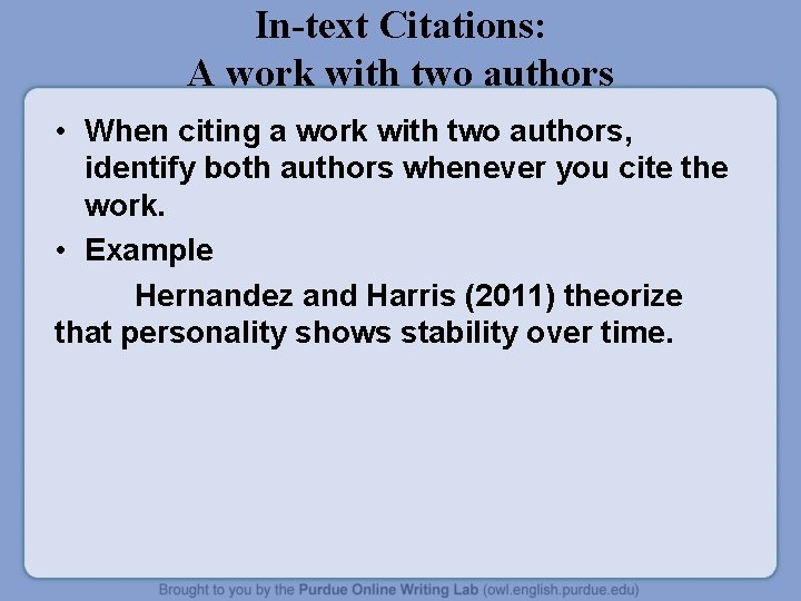 In-text Citations: A work with two authors • When citing a work with two