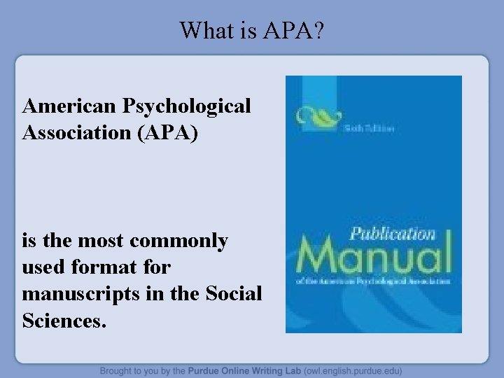 What is APA? American Psychological Association (APA) is the most commonly used format for