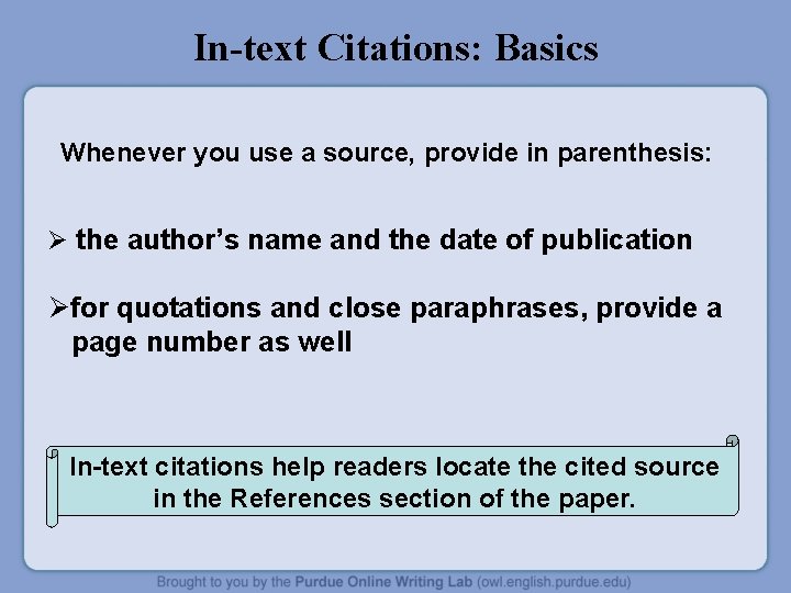 In-text Citations: Basics Whenever you use a source, provide in parenthesis: Ø the author’s