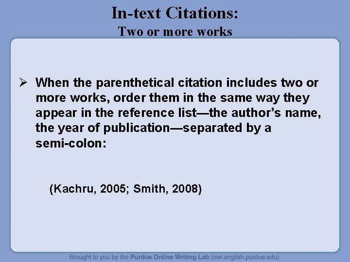 In-text Citations: Two or more works Ø When the parenthetical citation includes two or