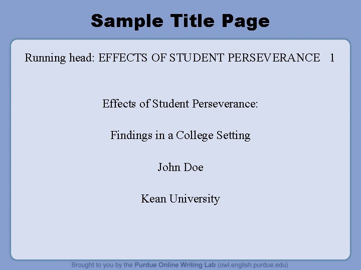 Sample Title Page Running head: EFFECTS OF STUDENT PERSEVERANCE 1 Effects of Student Perseverance: