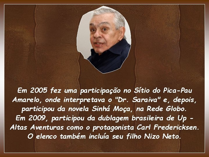 Em 2005 fez uma participação no Sítio do Pica-Pau Amarelo, onde interpretava o "Dr. Em 2005 fez uma participação no Sítio do Pica-Pau Amarelo, onde interpretava o "Dr.