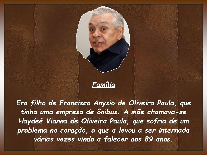 Família Era filho de Francisco Anysio de Oliveira Paula, que tinha uma empresa de Família Era filho de Francisco Anysio de Oliveira Paula, que tinha uma empresa de