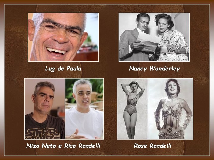 Lug de Paula Nancy Wanderley Nizo Neto e Rico Rondelli Rose Rondelli Lug de Paula Nancy Wanderley Nizo Neto e Rico Rondelli Rose Rondelli