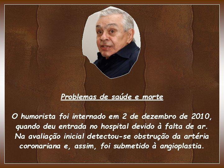 Problemas de saúde e morte O humorista foi internado em 2 de dezembro de Problemas de saúde e morte O humorista foi internado em 2 de dezembro de