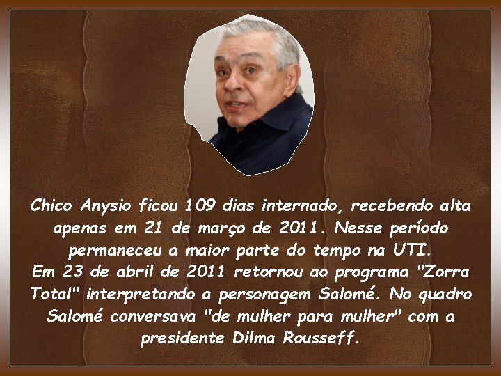 Chico Anysio ficou 109 dias internado, recebendo alta apenas em 21 de março de Chico Anysio ficou 109 dias internado, recebendo alta apenas em 21 de março de