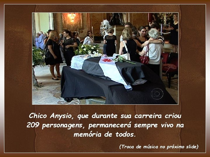 Chico Anysio, que durante sua carreira criou 209 personagens, permanecerá sempre vivo na memória Chico Anysio, que durante sua carreira criou 209 personagens, permanecerá sempre vivo na memória