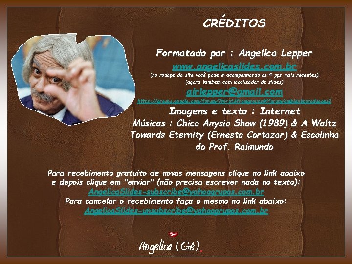 CRÉDITOS Formatado por : Angelica Lepper www. angelicaslides. com. br (no rodapé do site CRÉDITOS Formatado por : Angelica Lepper www. angelicaslides. com. br (no rodapé do site