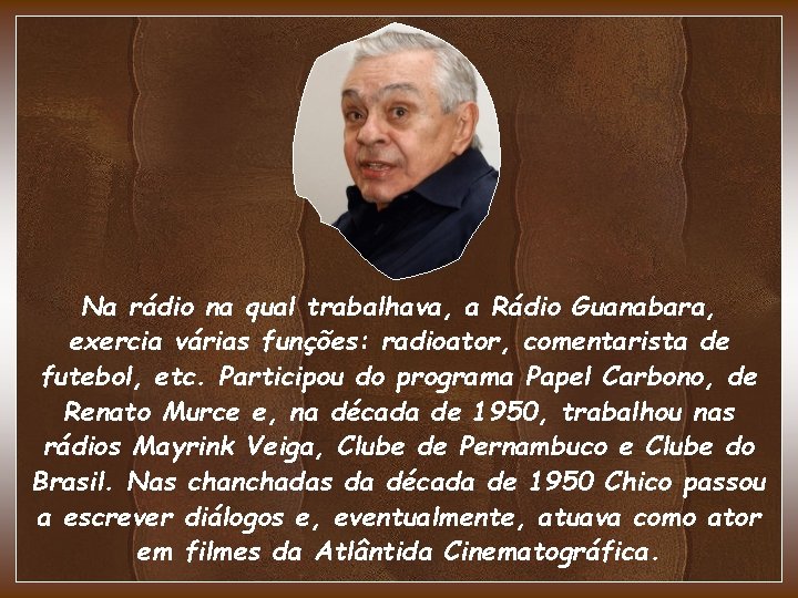 Na rádio na qual trabalhava, a Rádio Guanabara, exercia várias funções: radioator, comentarista de Na rádio na qual trabalhava, a Rádio Guanabara, exercia várias funções: radioator, comentarista de