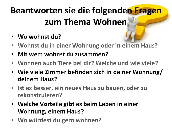 Beantworten sie die folgenden Fragen zum Thema Wohnen Wo wohnst du? Wohnst du in