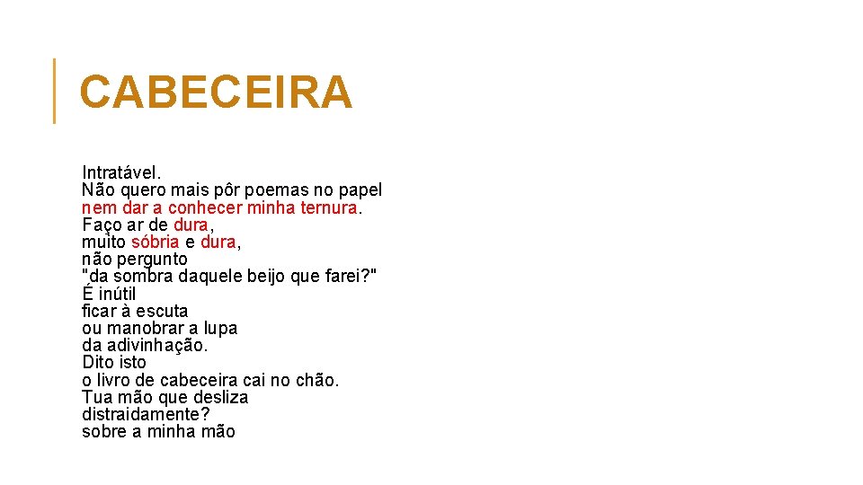 CABECEIRA Intratável. Não quero mais pôr poemas no papel nem dar a conhecer minha