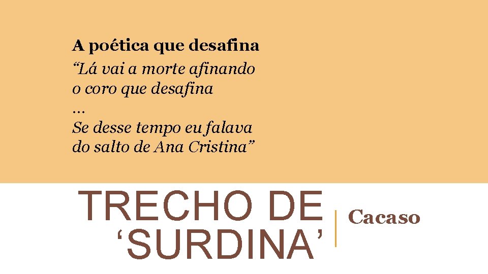 A poética que desafina “Lá vai a morte afinando o coro que desafina …