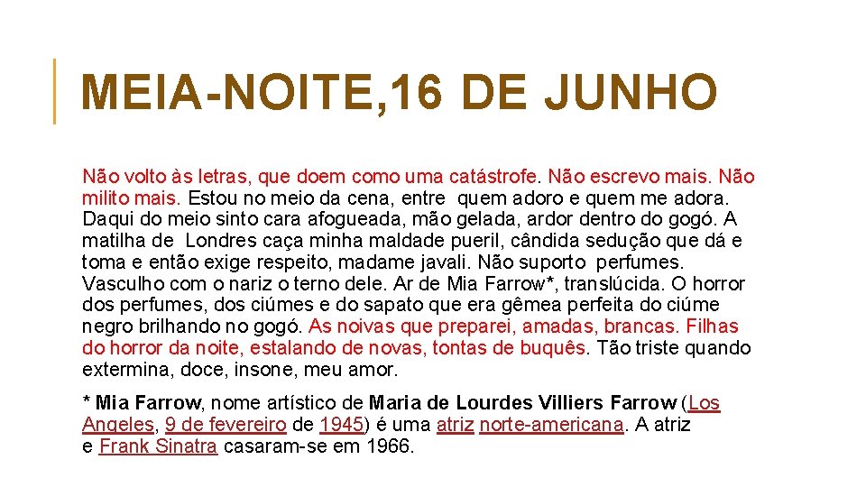 MEIA-NOITE, 16 DE JUNHO Não volto às letras, que doem como uma catástrofe. Não