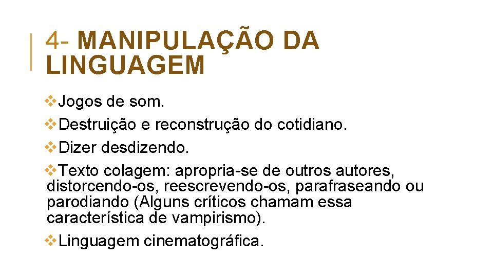 4 MANIPULAÇÃO DA LINGUAGEM v. Jogos de som. v. Destruição e reconstrução do cotidiano.