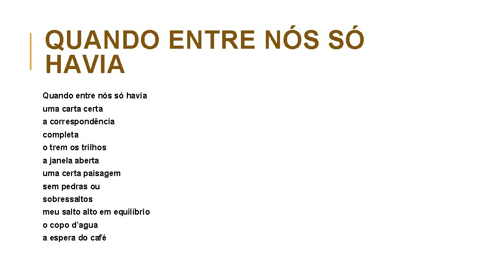 QUANDO ENTRE NÓS SÓ HAVIA Quando entre nós só havia uma carta certa a