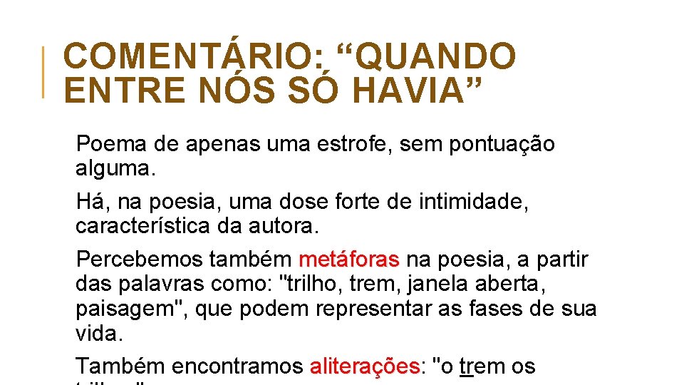 COMENTÁRIO: “QUANDO ENTRE NÓS SÓ HAVIA” Poema de apenas uma estrofe, sem pontuação alguma.