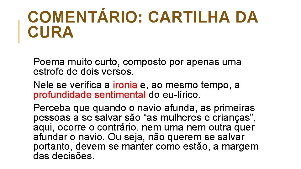 COMENTÁRIO: CARTILHA DA CURA Poema muito curto, composto por apenas uma estrofe de dois