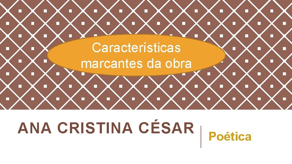 Características marcantes da obra ANA CRISTINA CÉSAR Poética 