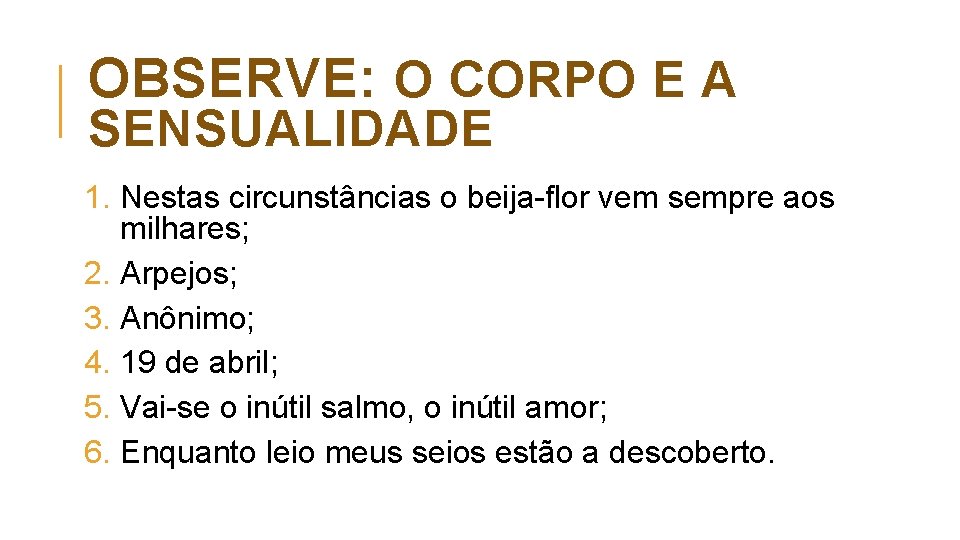 OBSERVE: O CORPO E A SENSUALIDADE 1. Nestas circunstâncias o beija flor vem sempre