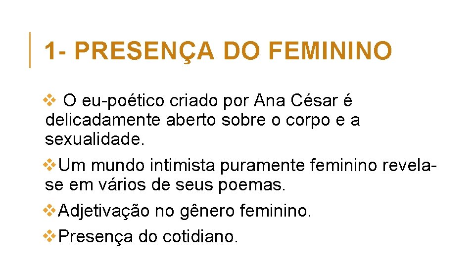 1 - PRESENÇA DO FEMININO v O eu poético criado por Ana César é