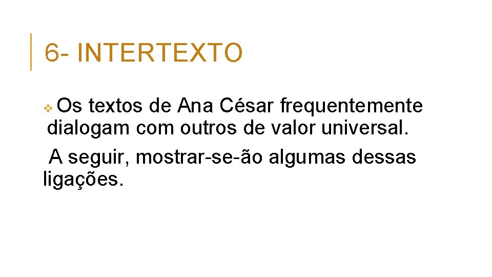 6 INTERTEXTO Os textos de Ana César frequentemente dialogam com outros de valor universal.