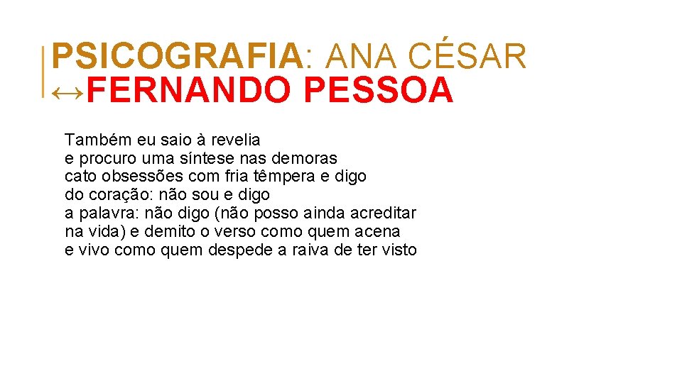 PSICOGRAFIA: ANA CÉSAR ↔FERNANDO PESSOA Também eu saio à revelia e procuro uma síntese