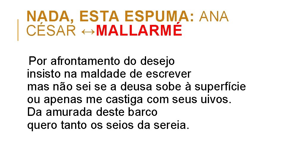 NADA, ESTA ESPUMA: ANA CÉSAR ↔MALLARMÉ Por afrontamento do desejo insisto na maldade de