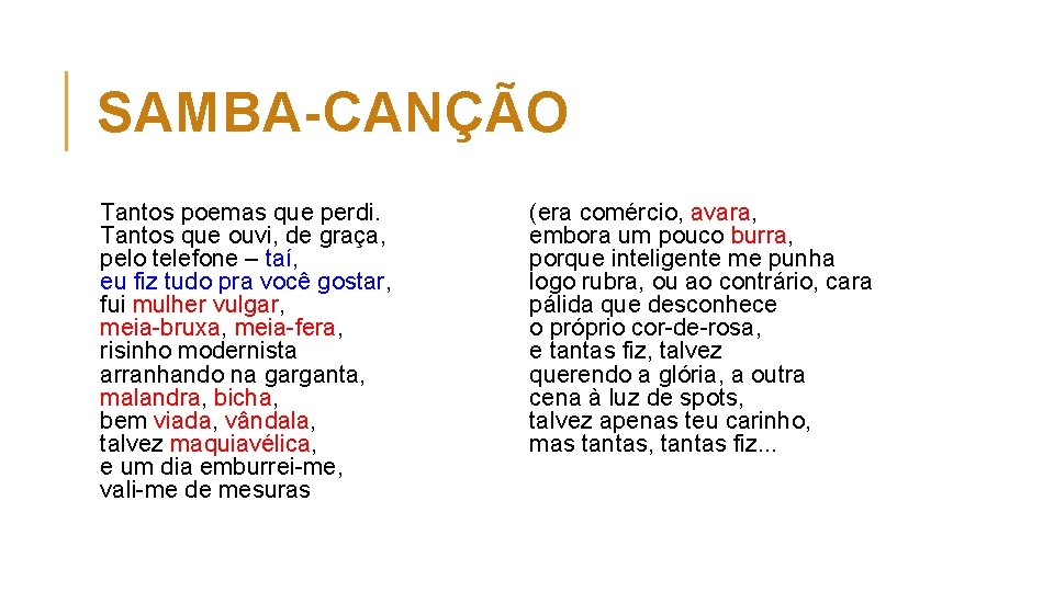 SAMBA-CANÇÃO Tantos poemas que perdi. Tantos que ouvi, de graça, pelo telefone – taí,