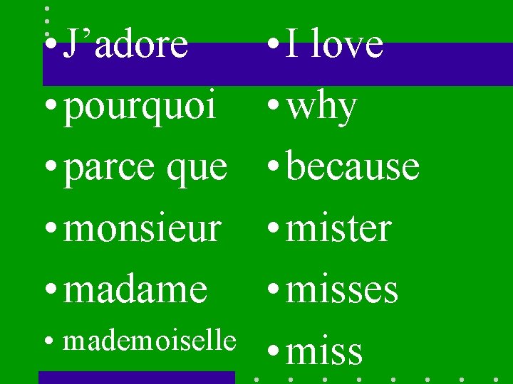  • J’adore • pourquoi • parce que • monsieur • madame • mademoiselle