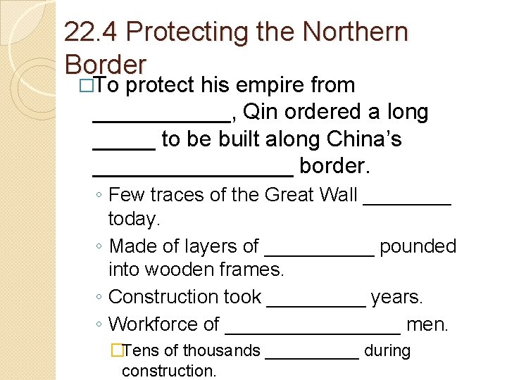 22. 4 Protecting the Northern Border �To protect his empire from ______, Qin ordered