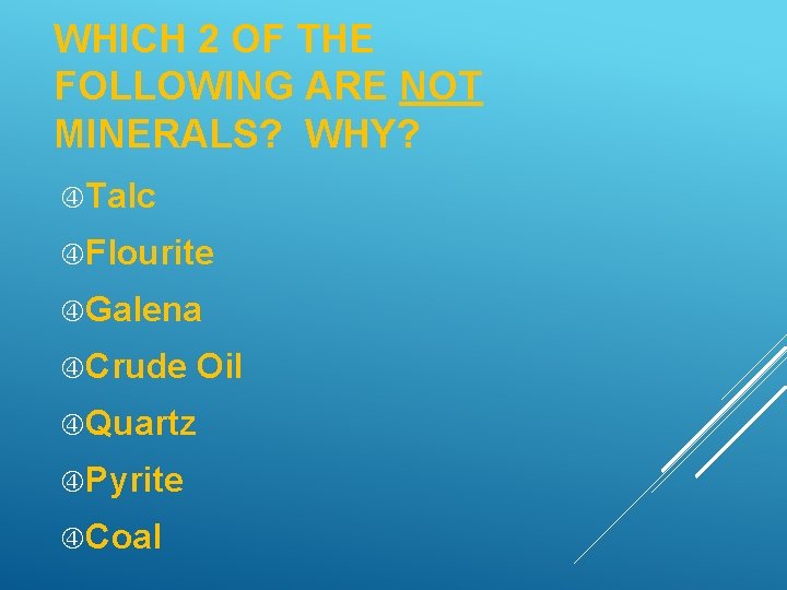 WHICH 2 OF THE FOLLOWING ARE NOT MINERALS? WHY? Talc Flourite Galena Crude Oil
